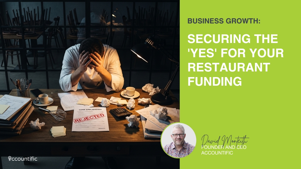 A graphic for Accountific. On the left, a stressed chef sits at a desk with a 'REJECTED' loan application. On the right, a lime green panel has the title, "Business Growth: Securing the 'Yes' for Your Restaurant Funding" and a headshot of founder David Monteith.