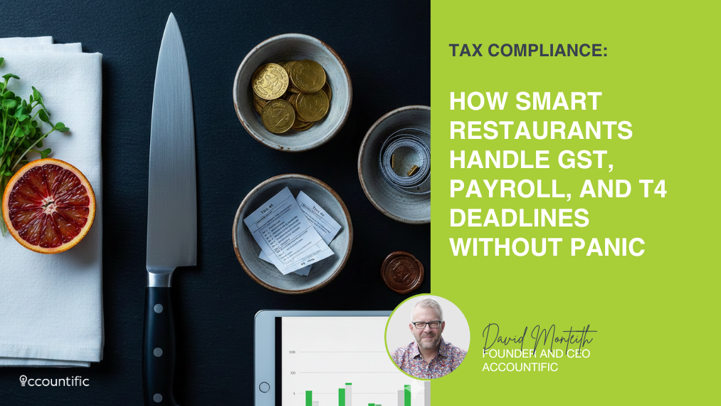 Canadian restaurant owner's tax compliance guide — GST, T4, and payroll deadlines by Accountific CEO David Monteith