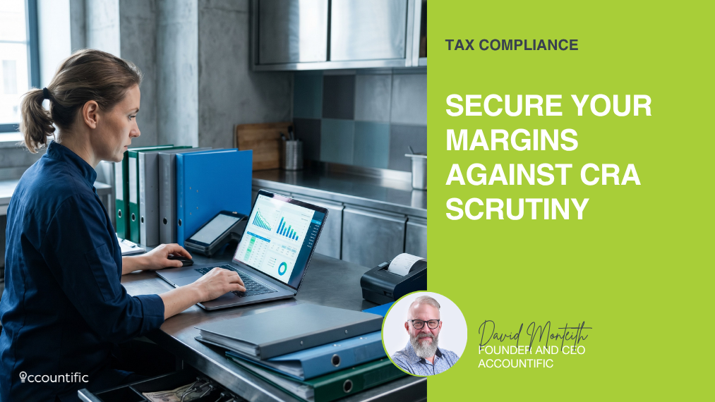 Photograph of a Canadian restaurant operator analysing financial data on a laptop in a commercial kitchen, paired with a green banner reading "Tax Compliance: Secure Your Margins Against CRA Scrutiny" and featuring David Monteith, CEO of Accountific.