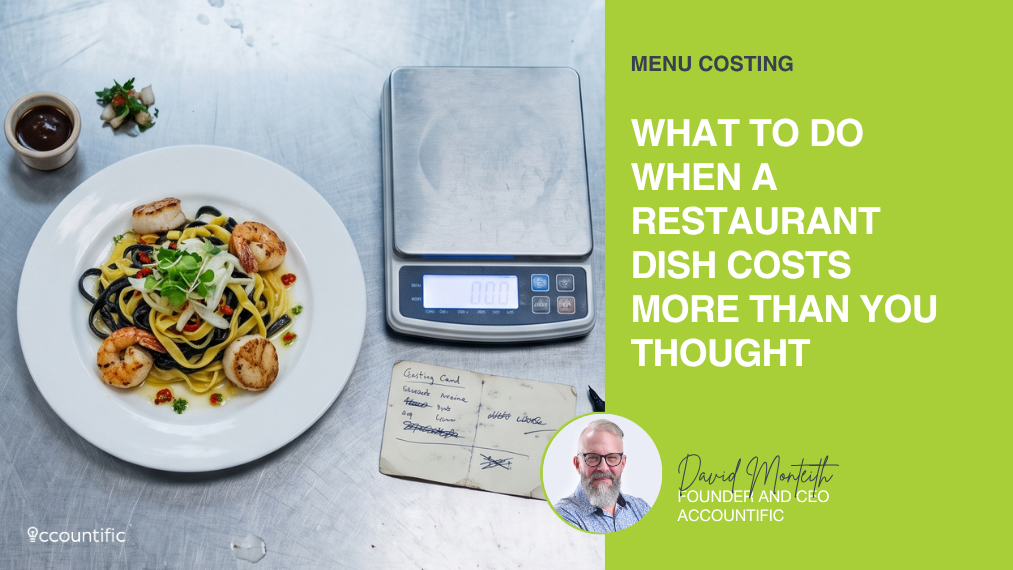 Promotional graphic for an article titled "WHAT TO DO WHEN A RESTAURANT DISH COSTS MORE THAN YOU THOUGHT". The image displays a plated seafood pasta dish, a digital kitchen scale, and a handwritten costing card on a stainless steel counter, paired with a green panel featuring the Accountific logo and a headshot of Founder and CEO David Monteith.